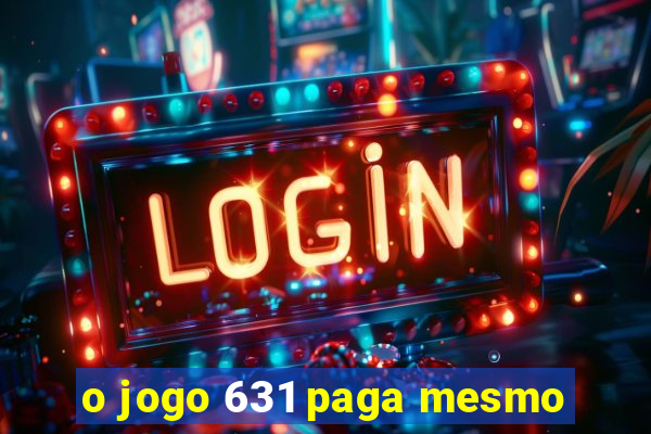 o jogo 631 paga mesmo